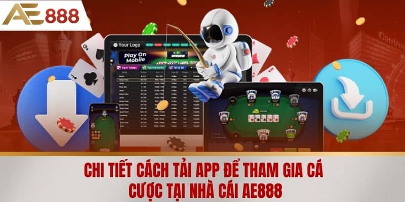 Chi tiết cách tải app để tham gia cá cược tại Nhà cái AE888