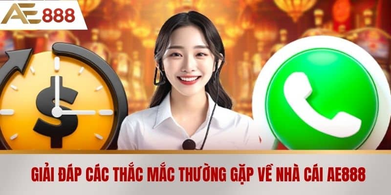 Giải Đáp Các Thắc Mắc Thường Gặp Về Nhà cái AE888