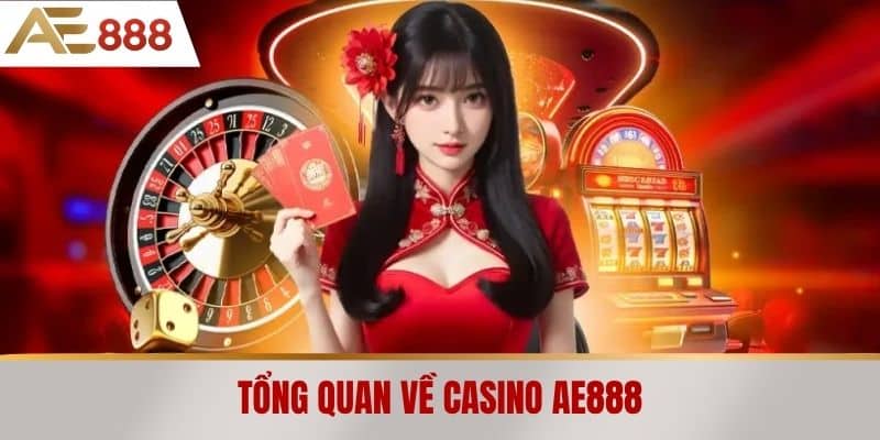 Tổng quan về Casino AE888