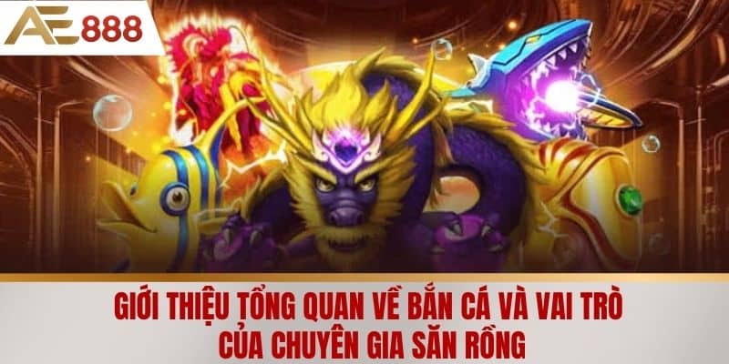 Giới thiệu tổng quan về bắn cá và vai trò của chuyên gia săn rồng