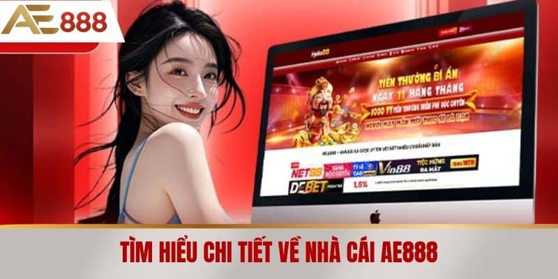 Tìm hiểu chi tiết về nhà cái AE888
