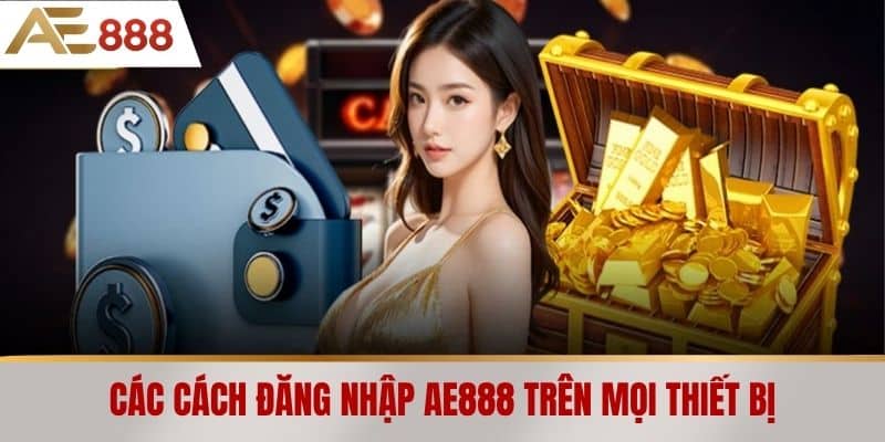 Các cách Đăng nhập AE888 trên mọi thiết bị