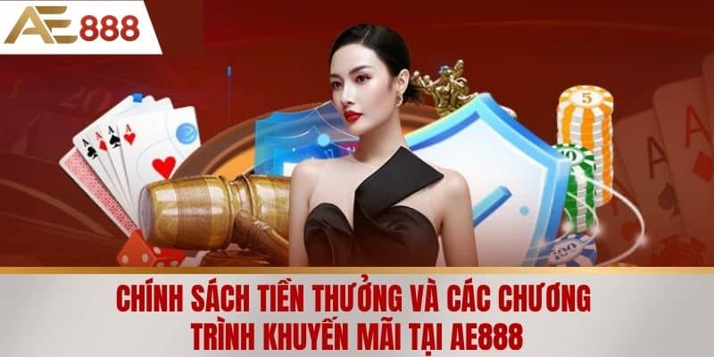 Chính sách tiền thưởng và các chương trình khuyến mãi tại AE888