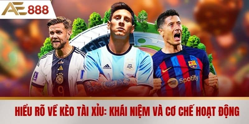 Hiểu rõ về kèo tài xỉu: Khái niệm và cơ chế hoạt động