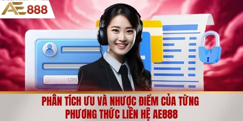Phân tích ưu và nhược điểm của từng phương thức liên hệ AE888
