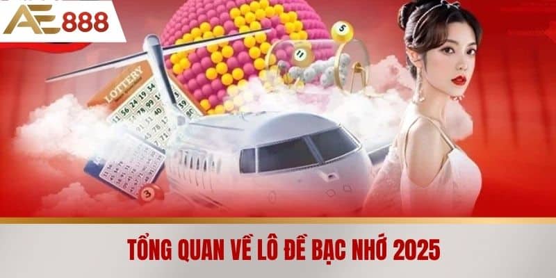 Tổng quan về Lô đề bạc nhớ 2025