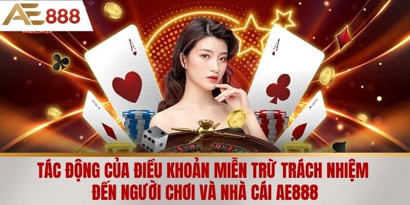 Tác động của điều khoản miễn trừ trách nhiệm đến người chơi và nhà cái AE888