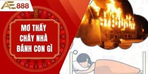 Mơ Thấy Cháy Nhà Đánh Con Gì? Giải Mã Giấc Mơ Và Ý Nghĩa