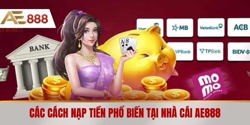 Các cách nạp tiền phổ biến tại nhà cái AE888