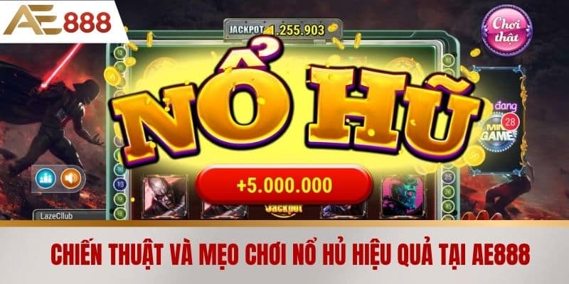 Chiến thuật và mẹo chơi Nổ hủ hiệu quả tại AE888