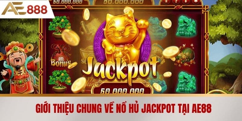 Giới thiệu chung về nổ hủ jackpot tại AE888