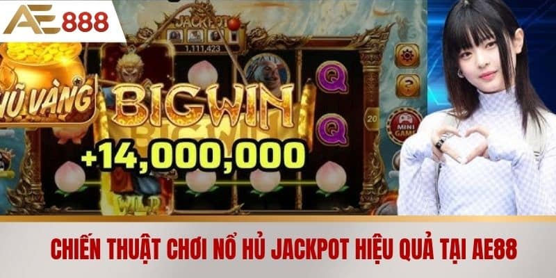 Chiến thuật chơi nổ hủ jackpot hiệu quả tại AE888