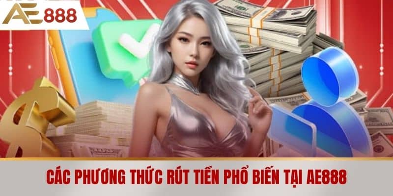 Các phương thức rút tiền phổ biến tại AE888
