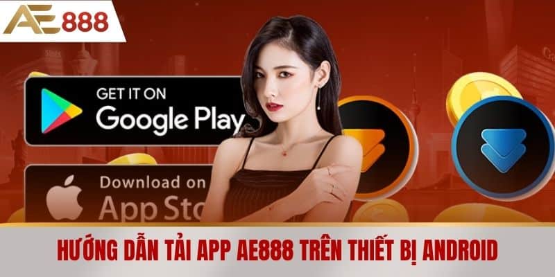 Hướng dẫn tải app AE888 trên thiết bị Android