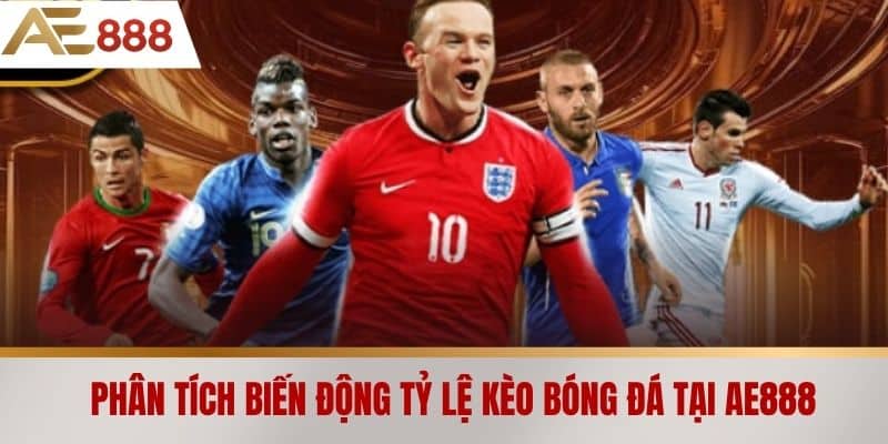 Phân tích biến động tỷ lệ kèo bóng đá tại AE888