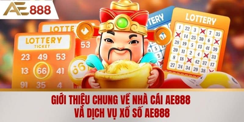 Giới thiệu chung về nhà cái AE888 và dịch vụ Xổ số AE888