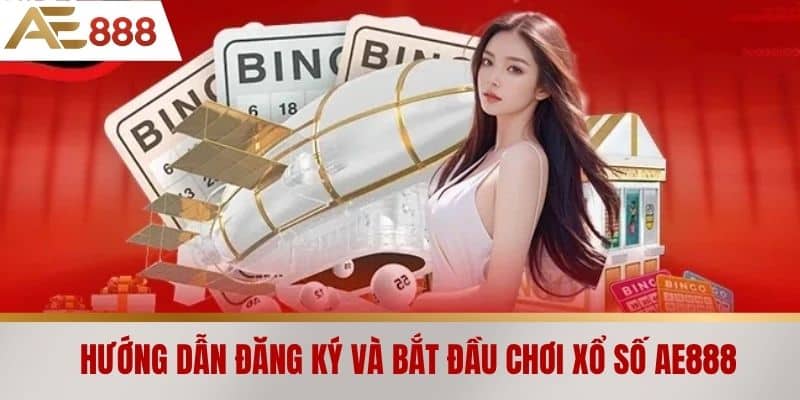Hướng dẫn đăng ký và bắt đầu chơi Xổ số AE888